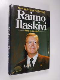 Raimo Ilaskivi : kuka on tuo mies