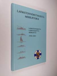 Laivastoyhdistyksestä Meriliitoksi : Laivastoyhdistys - Flottföreningen, Laivastoliitto - Förbundet för Finlands Flotta, Meriliitto - Sjöfartsförbundet 1926-2001