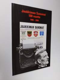 Jaakkiman sanomat 100 vuotta : uutisointia lukijoiden ehdoilla 1906-2006