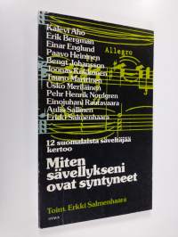 Miten sävellykseni ovat syntyneet : 12 suomalaista säveltäjää kertoo