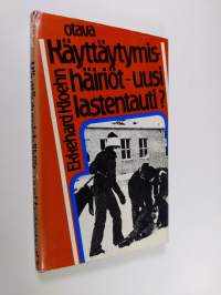 Käyttäytymishäiriöt - uusi lastentauti : syyt - oireet - hoito