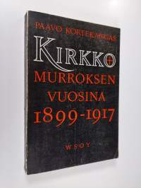 Kirkko murroksen vuosina : tutkimus Hämeen maaseudusta 1899-1917