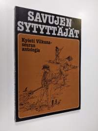 Savujen sytyttäjät : Kyösti Vilkuna -seuran antologia