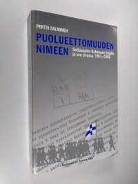 Puolueettomuuden nimeen : sotilasjohto Kekkosen linjalla ja sen sivussa 1961-1966 (signeerattu)