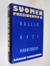 Suomen presidentit 2 : Kallio, Ryti, Mannerheim