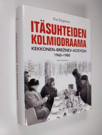 Itäsuhteiden kolmiodraama : Kekkonen-Breznev-Kosygin 1960-1980 (tekijän omiste)
