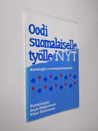 Oodi suomalaiselle työlle nyt : runoantologia (ERINOMAINEN)