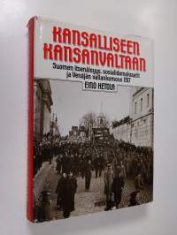 Kansalliseen kansanvaltaan : Suomen itsenäisyys, sosialidemokraatit ja Venäjän vallankumous 1917 (signeerattu)