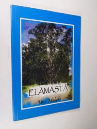 Elämästä : runoja elämän ja historian tapahtumista, huonoista ja hyvistä asioista (signeerattu)
