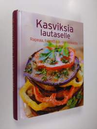 Kasviksia lautaselle : rapeaa, tuoretta ja ravinteikasta