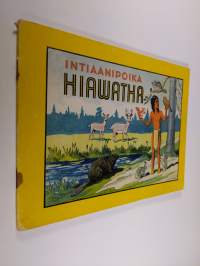 Intiaanipoika Hiawatha : Mukaeltu samannimisen runon mukaan