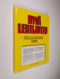 Hyvä lehtijuttu : kirjoittajan opas