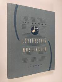 Löytöretkiä musiikkiin : valittuja kirjoituksia 1960-1990