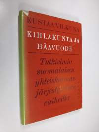 Kihlakunta ja häävuode : tutkielma suomalaisen yhteiskunnan järjestymisen vaiheilta