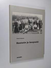 Rautatie ja kaupunki : tutkielma Pieksämäen, Savon radan ja sen sivuratojen rautatieläisten elämästä ajanjaksolla 1910-1960