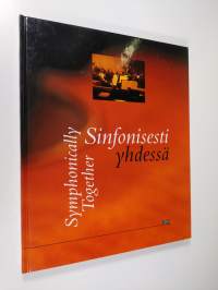 Sinfonisesti yhdessä : musiikkia, ystävyyttä ja metsänhenkeä Sinfonia Lahden menestystarinassa = Symphonically together : music, friendship and wood-nymphs : the ...