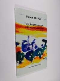 Oppimattomuus on rakkauden vihollinen : somalialainen tarina rakastamisen vaikeudesta