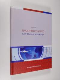 Incoterms 2010 : käyttäjän käsikirja