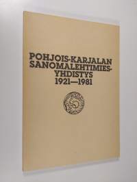 Aatteesta ammattiyhdistykseksi : Pohjois-Karjalan sanomalehtimiesyhdistys vv. 1921-1981