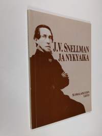 J. V. Snellman ja nykyaika : kirjoituksia ja esitelmiä J. V. Snellmanin ajallemme jättämästä henkisestä perinnöstä