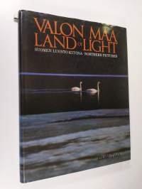 Valon maa : Suomen luonto kuvina = Land of light : northern pictures
