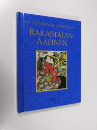 Rakastajan aapinen : kokoelma lemmennostatusreseptejä, taikoja, rakastelun salaisuuksia ja eroottisia kirjoitelmia idästä ja lännestä