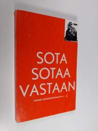 Sota sotaa vastaan! : työväenliikkeen sodanvastaisia tekstejä 1899-1940 : Suomen sadankomitealiikkeen 10- vuotispäivänä 681973