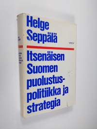 Itsenäisen Suomen puolustuspolitiikka ja strategia