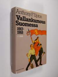 Vallankumous Suomessa 1 : 1917-1918