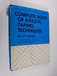 Complete Book of Athletic Taping Techniques - The Defensive Offensive Weapon in the Care and Prevention of Athletic Injuries