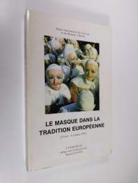 Le Masque Dans la Tradition Europeenne : Exposition organisee, du 13 juin au 6 octobre 1975 au Musee international du Carnaval et du Masque, a Binche