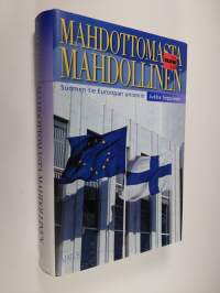 Mahdottomasta mahdollinen : Suomen tie Euroopan unioniin (ERINOMAINEN)