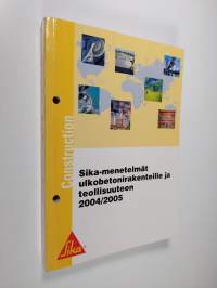 Sika-menetelmät ulkobetonirakenteille ja teollisuuteen 2004/2005