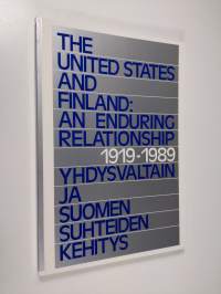 The United States and Finland : an enduring relationship 1919-1989 = Yhdysvaltain ja Suomen suhteiden kehitys 1919-1989