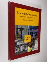 Sinne tahdon mennä : Menosten koulun tarinat 1903-2003