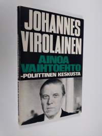 Ainoa vaihtoehto - poliittinen keskusta (Johannes Virolaisen signeerattu kirje)