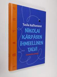 Nikolai Kärpäsen ihmeellinen talvi : omituisia juttuja
