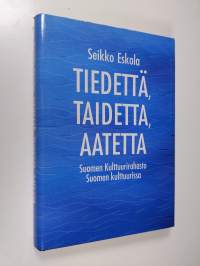 Tiedettä, taidetta, aatetta : Suomen kulttuurirahasto Suomen kulttuurissa