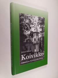 &quot;Koivikko&quot; : palstatilasta Taistelukoulun alueeksi 1879-1952