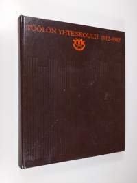 Töölön yhteiskoulu 1912-1987 : juhlakirja