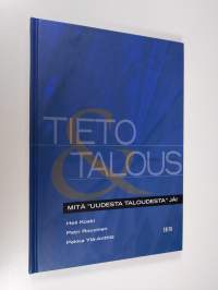 Tieto &amp; talous : mitä uudesta taloudesta jäi