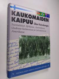 Kaukomaiden kaipuu : suomalaiset Afrikassa, Australiassa, Uudessa-Seelannissa ja Latinalaisessa Amerikassa (signeerattu)