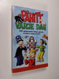 Påhitt varje dag : 365 spännande lekar, pyssel, trolleri, experiment