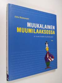 Muukalainen Muumilaaksossa, eli, Asutko vieläkin Taalintehtaalla (ERINOMAINEN)