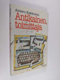 Antikainen, toimittaja : surumielinen kertomus kahdesta viikosta 1970-luvun kaupungissa, sanomalehdestä ja ihmisistä, joita ei ole olemassa