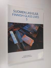 Suomen lasi elää 5 = Finnish glass lives