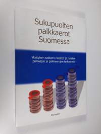 Sukupuolten palkkaerot Suomessa : yksityisen sektorin miesten ja naisten palkkojen  ja palkkaerojen  tarkastelu