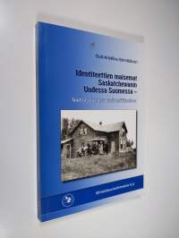 Identiteettien maisemat Saskatchewanin Uudessa Suomessa - Uudisasutuksesta uusidentifikaatioon