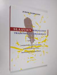 Slaavien kirjalliset traditiot ja kirjakielet : aatehistoriallisia taustoja, kielellisiä valintoja, identiteettien kehityksiä