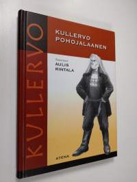 Kullervo pohojalaanen : Kalevalan Kullervo-taru Etelä-Pohjanmaan murteella